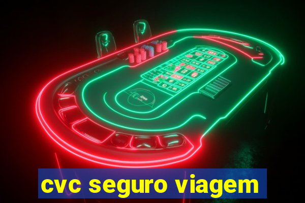 cvc seguro viagem